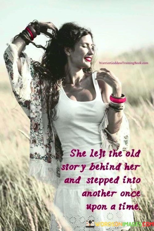 She Left The Old Story Behind Her And Quotes