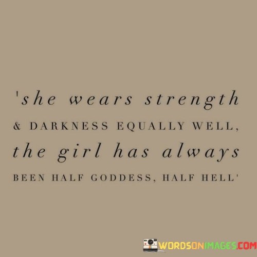 She Wears Strength And Darkness Equally Well Quotes