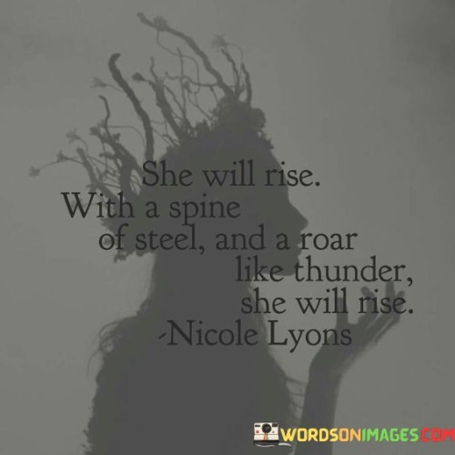 She Will Rise With A Spine Of Steel And A Roar Quotes