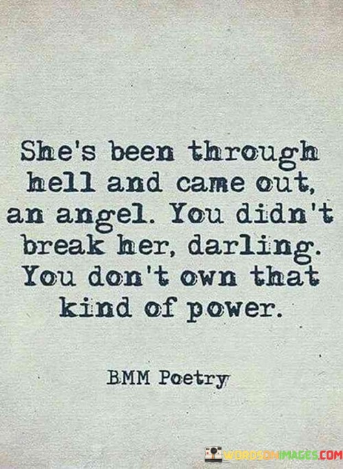 She's Been Through Hell And Came Out An Angel Quotes