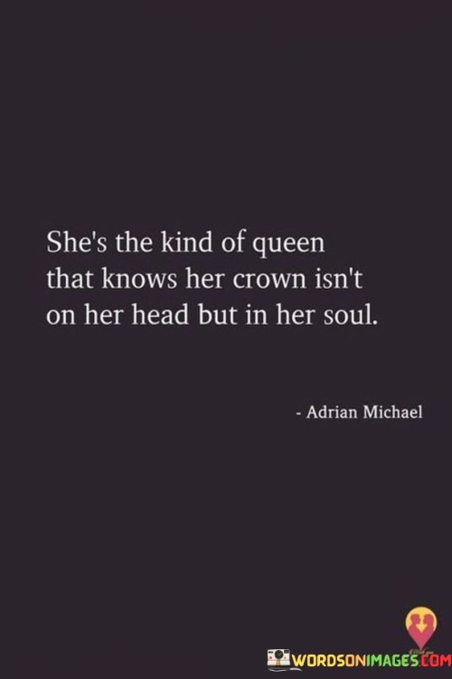 She's The Kind Of Queen That Knows Her Crown Isn't On Her Quotes