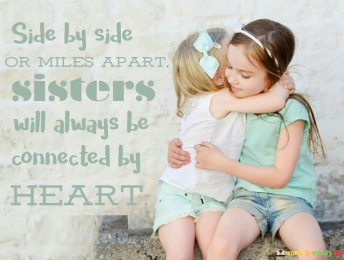 Side By Side Or Miles Apart Sister Will Always Be Connected Quotes