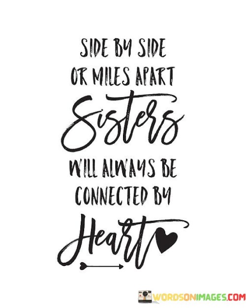 Side By Side Or Miles Apart Sisters Will Always Quotes