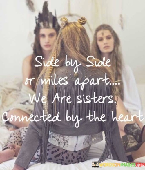 Side By Side Or Miles Apart We Are Sisters Sonnected By The Heart Quotes