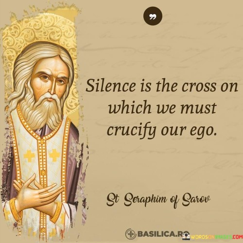 Silence-Is-The-Cross-On-Which-We-Must-Crucily-Our-Ego-Quotes.jpeg