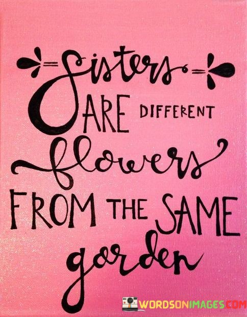 Sister-Are-Different-Flowers-From-The-Same-Garden-Quotes.jpeg