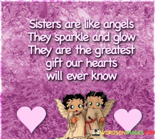 Sister Are Like Angel They Sparkle And Glow They Are The Greatest Quotes