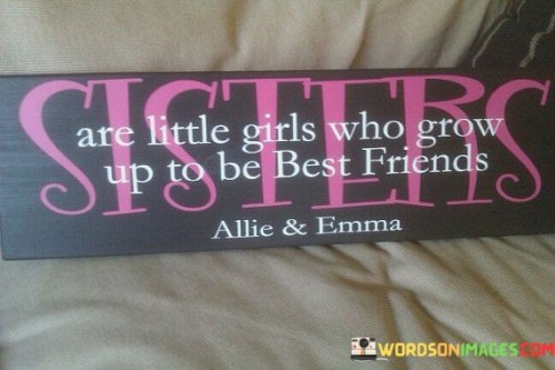 Sister Are Little Girl When Grow Up To Be Best Friend Quotes