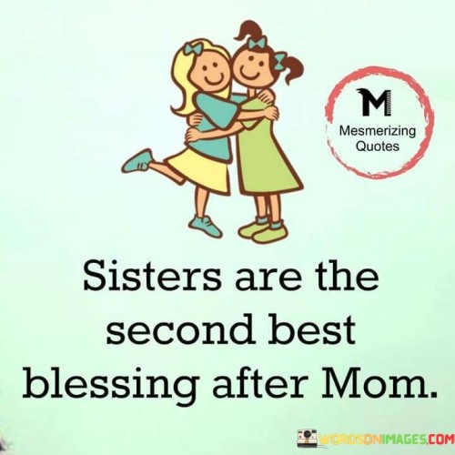 Sister Are The Second Best Blessing Sfter Mom Quotes