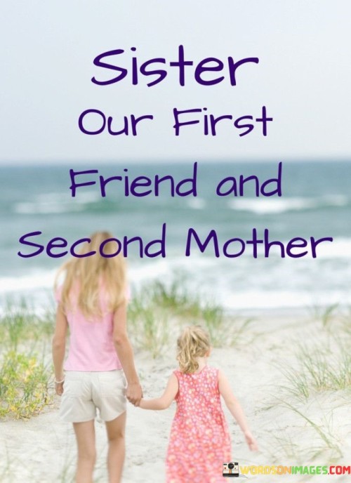 Sister Our First Friend And Second Mother Quotes