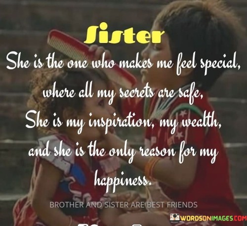 Sister She Is The One Who Makes Me Feel Special Where All My Secrets Are Safe Quotes