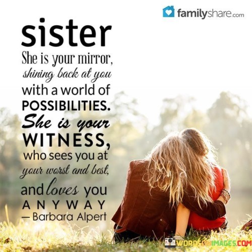 Sister She Is Your Mirror Sharing Back Of You With A World Of Possible Quotes