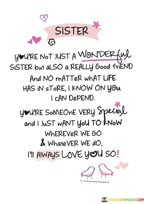 Sister Your Not Just A Wonderful Sister But Also A Really Good Friend Quotes