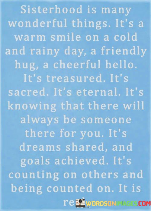 Sisterhood-Is-Many-Wonderful-Things-Its-A-Warm-Smile-On-A-Cold-And-Rainy-Day-A-Friendly-Hug-A-Cheerful-Hello-Quotes.jpeg