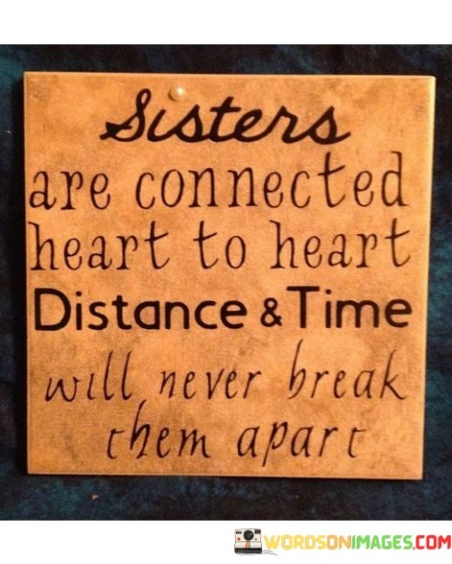 Sisters Are Connected Heart To Heart Distance And Time Quotes