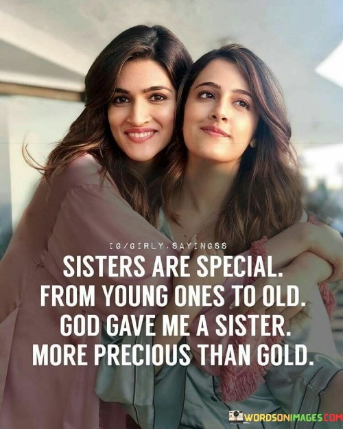 Sisters Are Speacial From Young Ones To Old God Gave Me A Sister Quotes