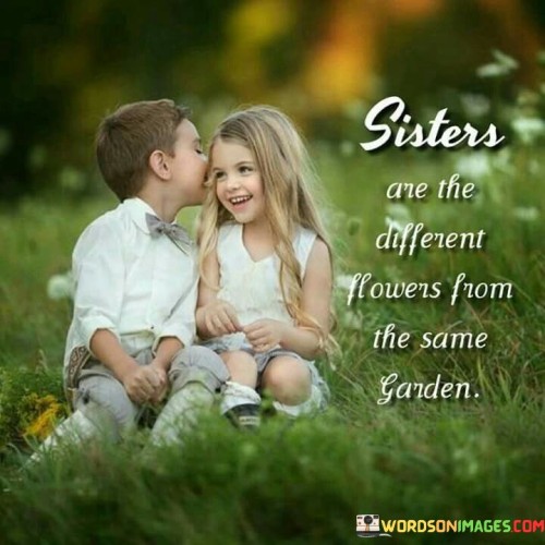 Sisters Are The Diffrent Flower From Life Same Garden Quotes