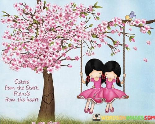 Sisters From The Start Friends From The Heart Jolinne Quotes