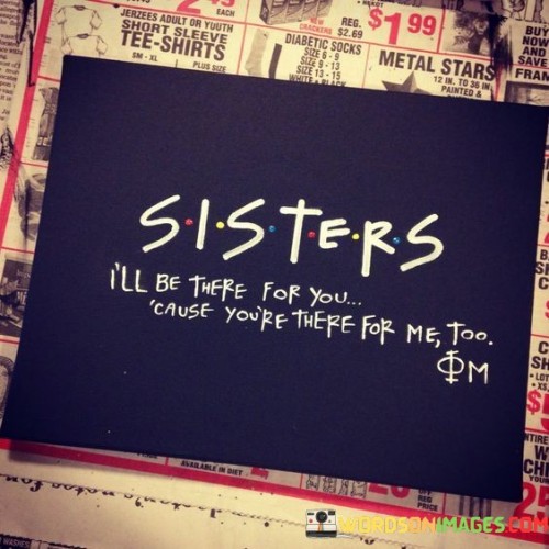 Sisters I'll Be There For You Cause You're There For Me Too Quotes