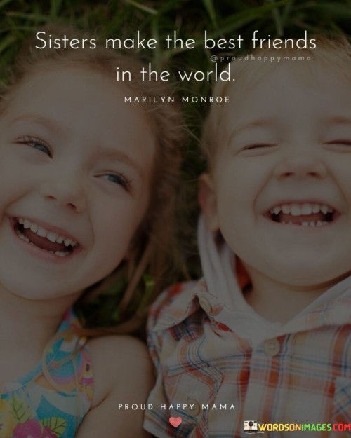 Sisters Make The Best Friends In The World Quotes