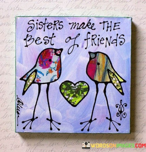 Sisters Make The Best Of Friends Quotes