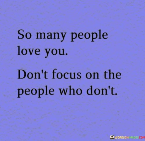 So-Many-People-Love-You-Dont-Focus-On-The-People-Quotes.jpeg