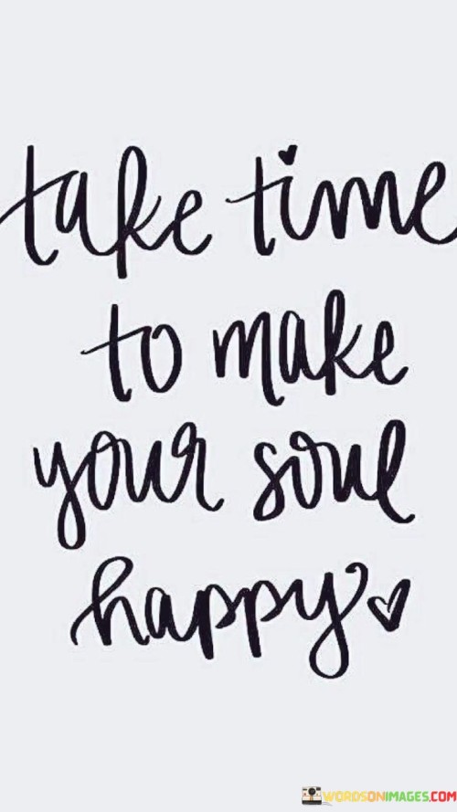 Take-Time-To-Make-Your-Soul-Happy-Quotes.jpeg