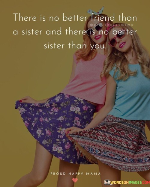 There Is No Better Friend Than A Sister And Quotes