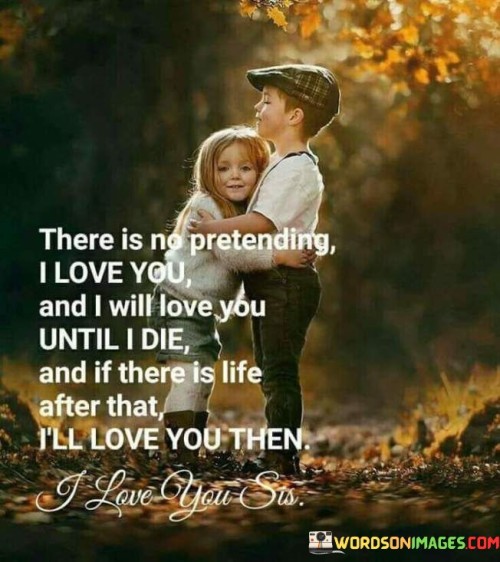 There-Is-No-Pretending-I-Love-You-And-I-Will-Loved-You-Until-I-Die-Quotes.jpeg