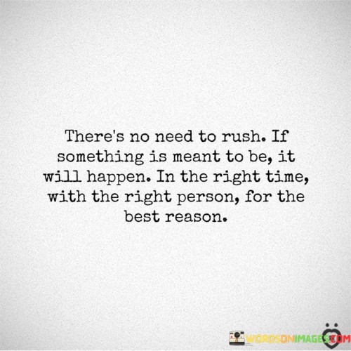 There's No Need To Rush If Something Is Meant Quotes