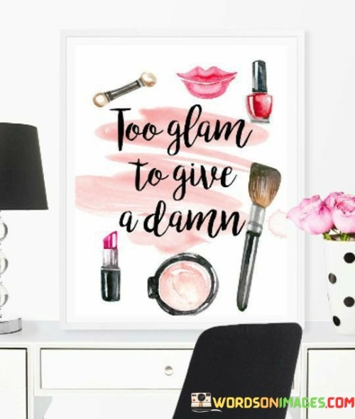 Too-Glam-To-Give-A-Damn-Quotes.jpeg