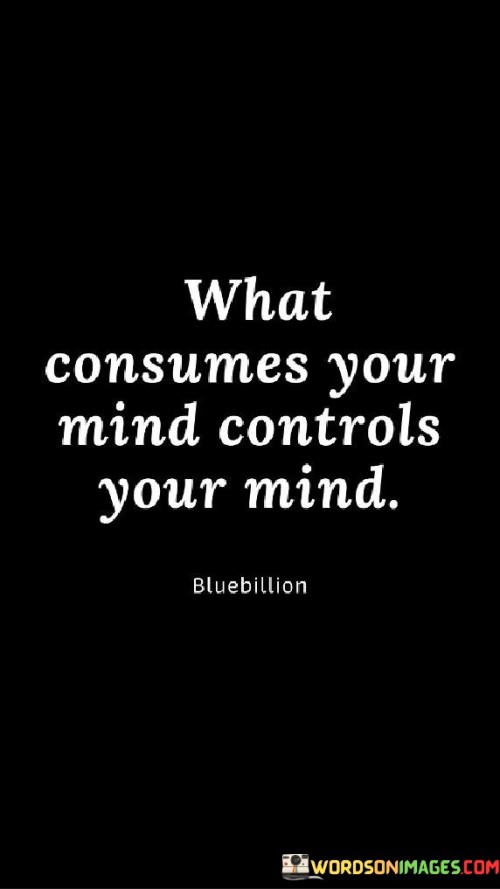 What Consumes Your Mind Controls Your Mind Quotes