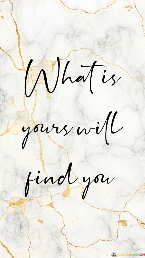 What Is Yours Will Find You Quotes