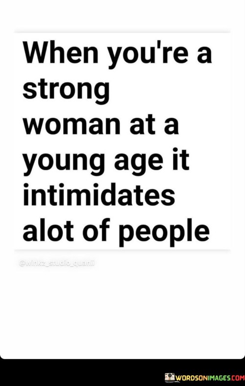 When You're A Strong Woman At A Young Age It Intimidates Alot Of People Quotes