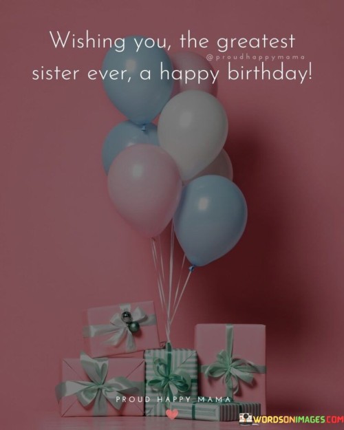 Wishing You The Greatest Sister Ever Quotes