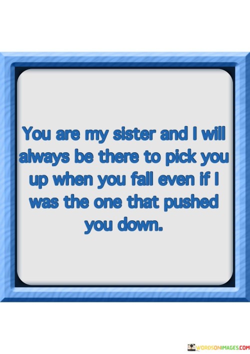 You Are My Sister And I Will Always Be There To Pice You Up Quotes
