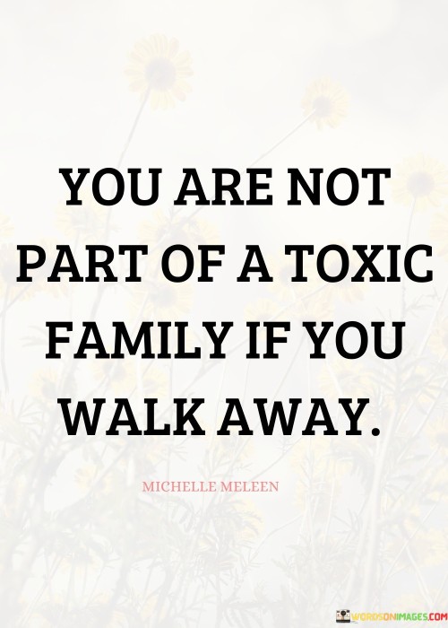 You Are Not Part Of A Toxic Family Quotes