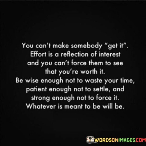 You-Cant-Make-Somebody-Get-It-Effort-Is-A-Reflection-Of-Interest-Quotes.jpeg
