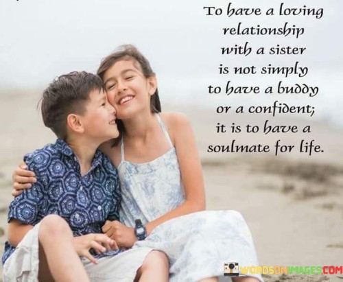 You Have A Loving Relationship With A Sister Is Not Simply Quotes