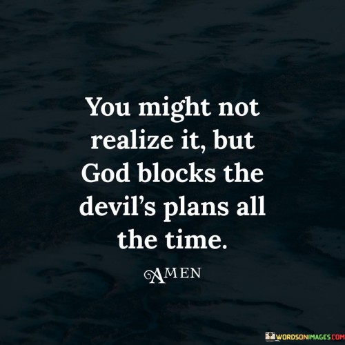 You Might Not Realize It But God Blocks The Devil's Plans All The Time Quotes