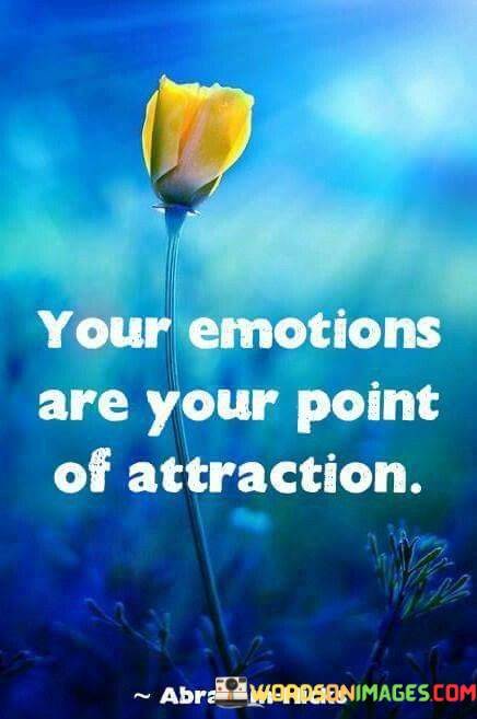 Your-Emotions-Are-Your-Point-Of-Attraction-Quotes.jpeg