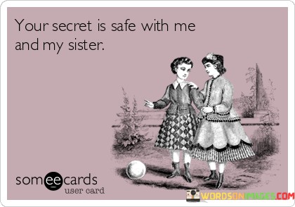 Your-Secret-Is-Safe-With-Me-And-My-Sister-Quotes.jpeg