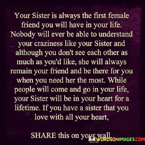 Your Sister Is Always The First Female Friend You Will Have In Your Life Quotes