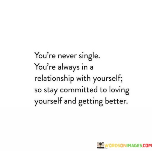 Youre-Never-Single-Youre-Always-In-A-Relationship-With-Quotes.jpeg