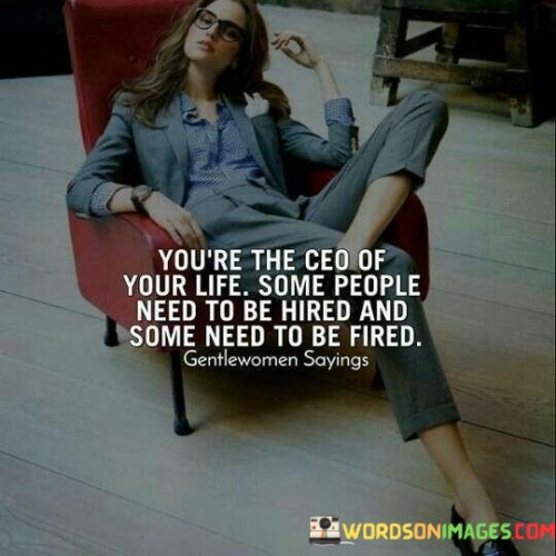 You're The Ceo Of Your Life Some People Need To Be Hired Quotes