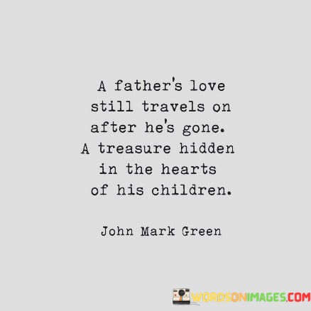 A-Fathers-Love-Still-Travels-On-After-Hes-Gone-A-Treasure-Hidden-Quotes.jpeg