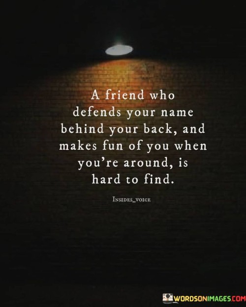 A Friend Who Defenfs Your Name Behind Your Back Quotes