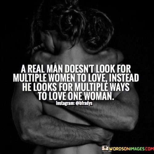 A-Real-Man-Doesnt-Look-For-Multiple-Women-To-Love-Quotes.jpeg