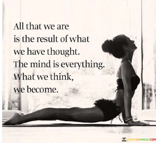 All-That-We-Are-Is-The-Result-Of-What-We-Have-Quotes.jpeg