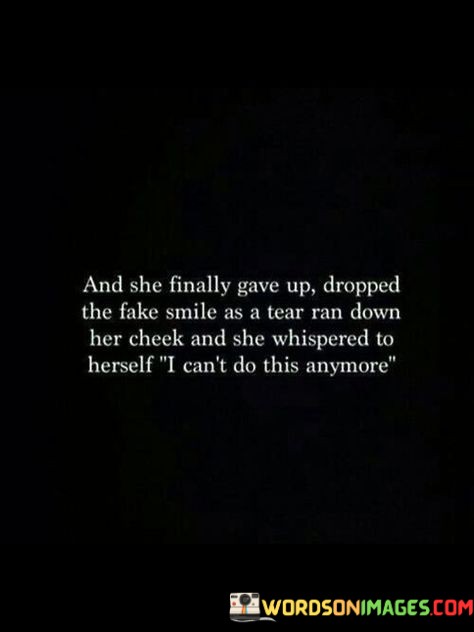 And-She-Finally-Gave-Up-Dropped-The-Fake-Smile-As-A-Tear-Ran-Quotes.jpeg